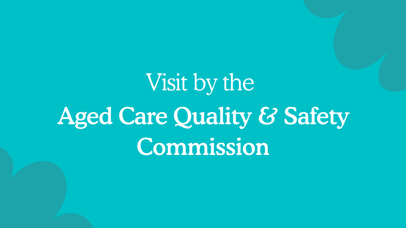 Visit by the Aged Care Quality and Safety Commission